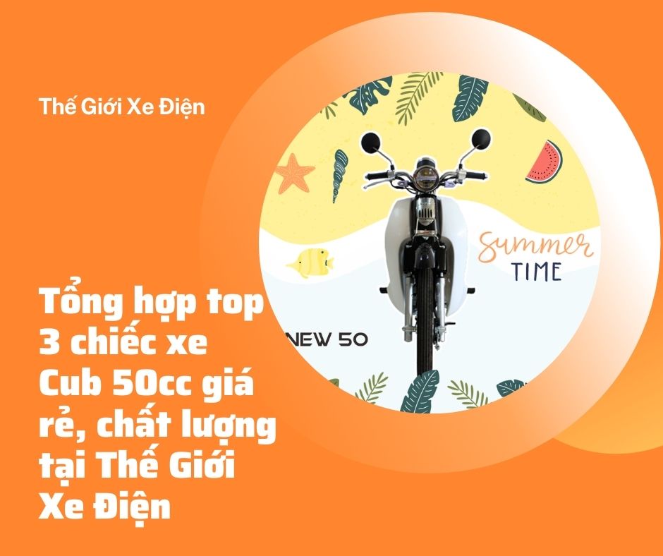 Tổng hợp top 3 chiếc xe Cub 50cc giá rẻ, chất lượng tại Thế Giới Xe Điện